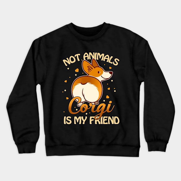 Corgi is my friend Crewneck Sweatshirt by Greatdesignforyou